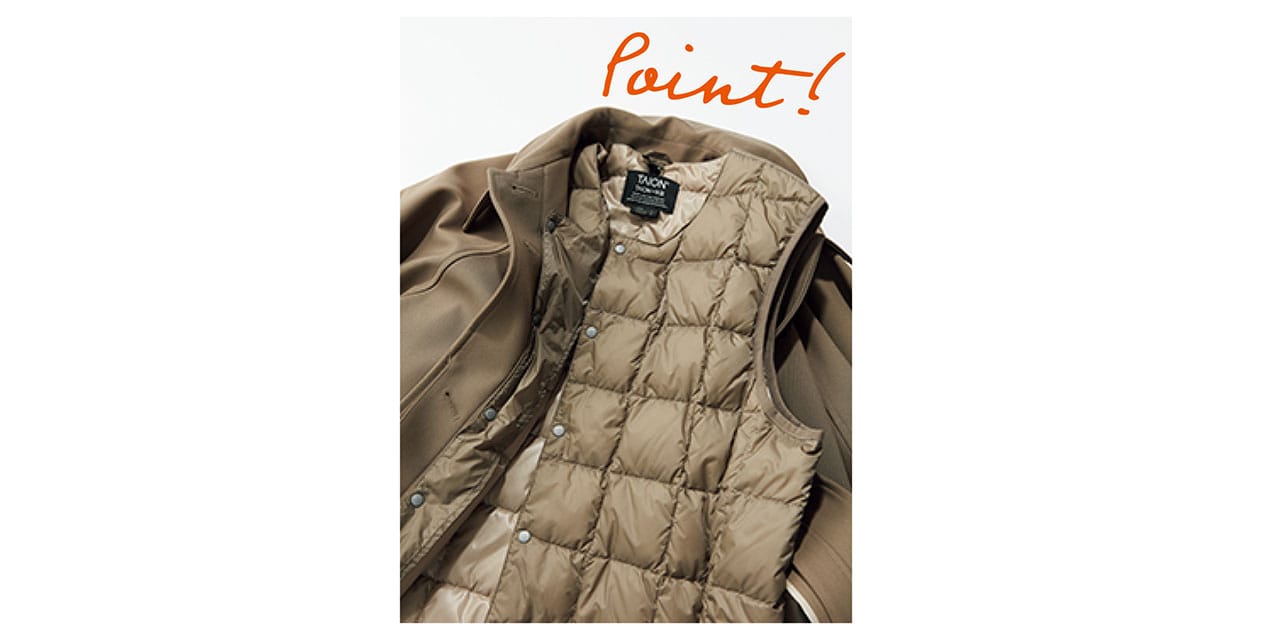Point！　エレガントなキャメルのコートになじむ、同色のインナーダウンベストを内蔵。それぞれ単品でも使えて便利。